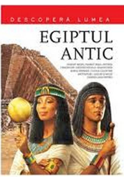Egiptul Antic. Descopera Lumea Vol. 4