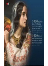 1000 DE ANI DE CULTURA SI CIVILIZATIE ROMANEASCA. O istorie in imagini. Editie bilingva