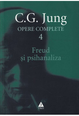 Opere complete. Vol 4. Freud si psihanaliza