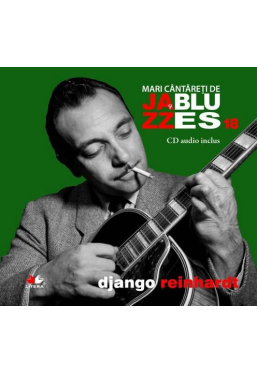 Mari cantareti de jazz si blues. Django Reinhardt. Vol. 18 +CD