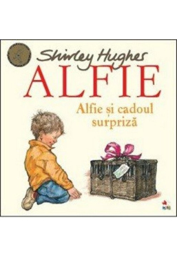ALFIE. Alfie si cadoul surpriza. Shirley Hughes