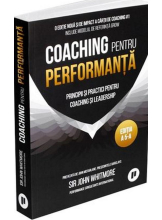 Coaching pentru performanta. Principii si practici pentru coaching si leadership
