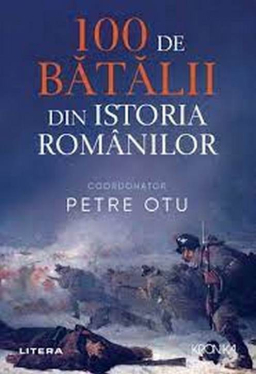 Kronika. 100 DE BATALII DIN ISTORIA ROMANIEI. 