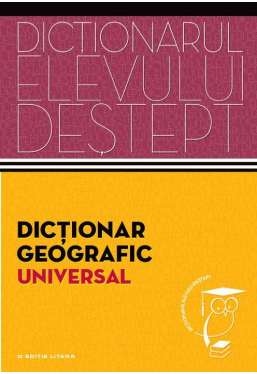 Dictionarul elevului destept. Dictionar geografic