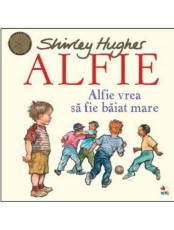 ALFIE. Alfie vrea sa fie baiat mare. Shirley Hughes