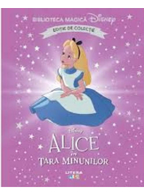 Biblioteca magica. DISNEY. ALICE IN TARA MINUNILOR. Editie de colectie