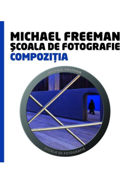 Scoala de fotografie. Compozitia. Michail Freeman