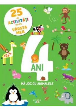 25 DE ACTIVITATI PENTRU VARSTA MEA. 4 ANI. Ma joc cu animalele