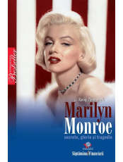 Marilyn Monroe. Secrete, glorie si tragedie