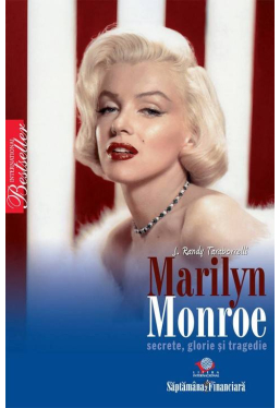 Marilyn Monroe. Secrete, glorie si tragedie
