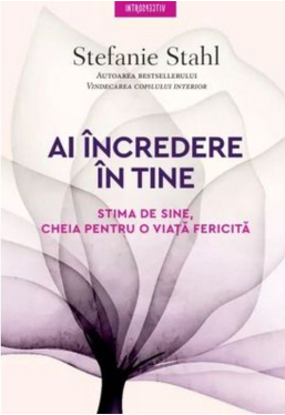 Introspectiv. AI INCREDERE IN TINE! Stima de sine, cheia pentru o viata fericita. 