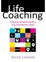 Life coaching. 10 pasi esentiali pentru a-ti trasforma viata