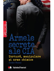 Armele secrete ale CIA. Tortura, manipulare si arme chimice
