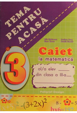 Caiet la matematica cl a III-a Tema pentru acasa *