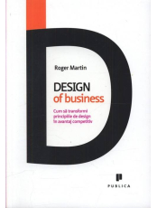 Design of business. Cum sa transformi principiile de design in avantaj competitiv