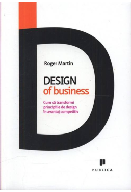 Design of business. Cum sa transformi principiile de design in avantaj competitiv