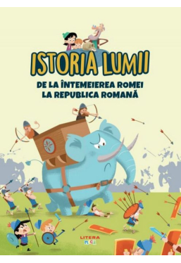 ISTORIA LUMII. DE LA INTEMEIEREA ROMEI LA REPUBLICA ROMANA