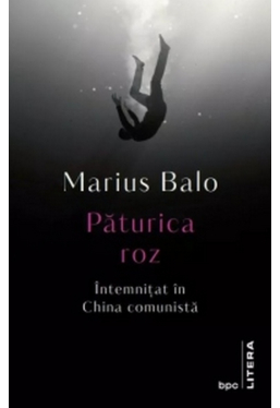 BPC. PATURICA ROZ. Intemnitat in China comunista.