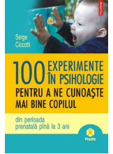 100 experimente in psihologie pentru a ne cunoaste mai bine copilul din perioada prenatala pina la 3 ani