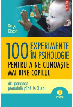 100 experimente in psihologie pentru a ne cunoaste mai bine copilul din perioada prenatala pina la 3 ani