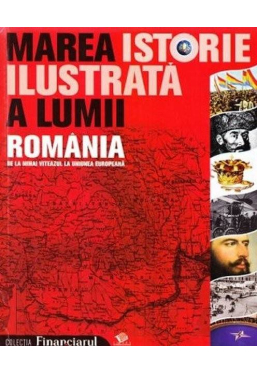 Marea istorie ilustrata a lumii. Vol. 9. Romania