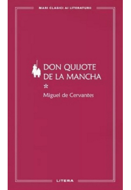 MARI CLASICI AI LITERATURII. Don Quijote de la Mancha vol.1. 