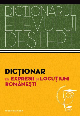 Dictionarul elevului destept. Dictionar de expresii si locutiuni romanesti