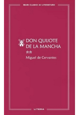 MARI CLASICI AI LITERATURII. Don Quijote de la Mancha vol.2. 