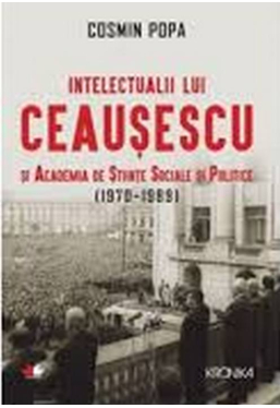 Kronika. INTELECTUALII LUI CEAUSESCU SI ACADEMIA DE STIINTE SOCIALE SI POLITICE (1970-1989)