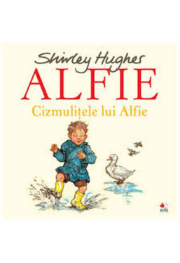 ALFIE. Cizmulitele lui Alfie. Shirley Hughes. reeditare