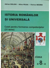 Istoria Romanilor si Universala. Caiet pentru formarea competentelor cl. a 8-a (31 teme)