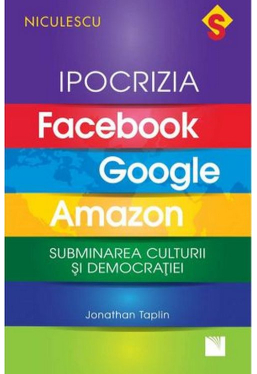 IPOCRIZIA Facebook, Google, Amazon. Subminarea culturii si democratiei
