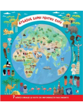 Atlasul LUMII PENTRU COPII. 7 harti uriase si sute de informatii fascinante