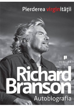 Richard Branson. Pierderea virginitatii. Autobiografia