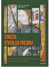 DESCOPERA ISTORIA. CRIZA EVULUI MEDIU. Razboaiele, epidemiile si foametea determina schimbarea