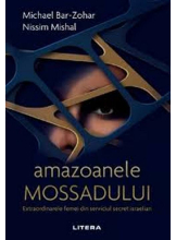 AMAZOANELE MOSSADULUI. Extraordinarele femei din serviciul secret israelian.