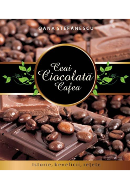 Ceai Ciocolata Cafea Istorie.beneficii,retete
