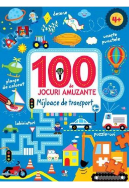 100 DE JOCURI AMUZANTE. MIJLOACE DE TRANSPORT
