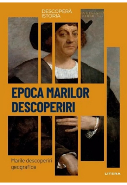 DESCOPERA ISTORIA. EPOCA MARILOR DESCOPERIRI. Marile descoperiri geografice