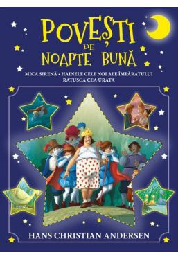 POVESTI DE NOAPTE BUNA. Mica sirena. Hainele cele noi ale imparatului. Ratusca cea urata. 