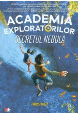 ACADEMIA EXPLORATORILOR. Secretul Nebula