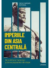 DESCOPERA ISTORIA. IMPERIILE DIN ASIA CENTRALA. De la Attila la Tamerlan: puterea popoarelor din stepe