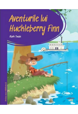 PRIMA MEA BIBLIOTECA. AVENTURILE LUI HUCKLEBERRY FINN. 