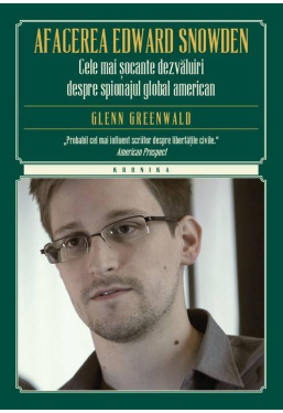 Kronika. Afacerea Edward Snowden. Cele mai socante dezvaluiri despre spionajul american