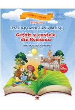 Istoria pentru elevii curiosi. Cetati si castele din Romania. 