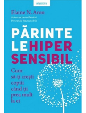 Introspectiv. PARINTELE HIPERSENSIBIL. Cum sa-ti cresti copiii atunci cand tii prea mult la ei. 