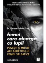 Femei care alearga cu lupii. Povesti si mituri ale arhetipului femeii salbatice