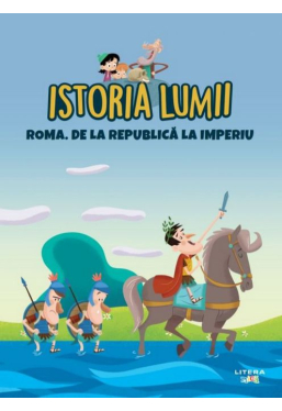 ISTORIA LUMII. ROMA. DE LA REPUBLICA LA IMPERIU