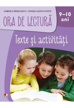 ORA DE LECTURA. Texte si activitati. 9-10 ani