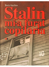 Stalin mi-a furat copilaria